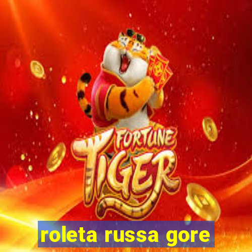 roleta russa gore